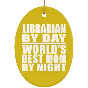 Librarian By Day World's Best Mom By Night - Oval Ornament