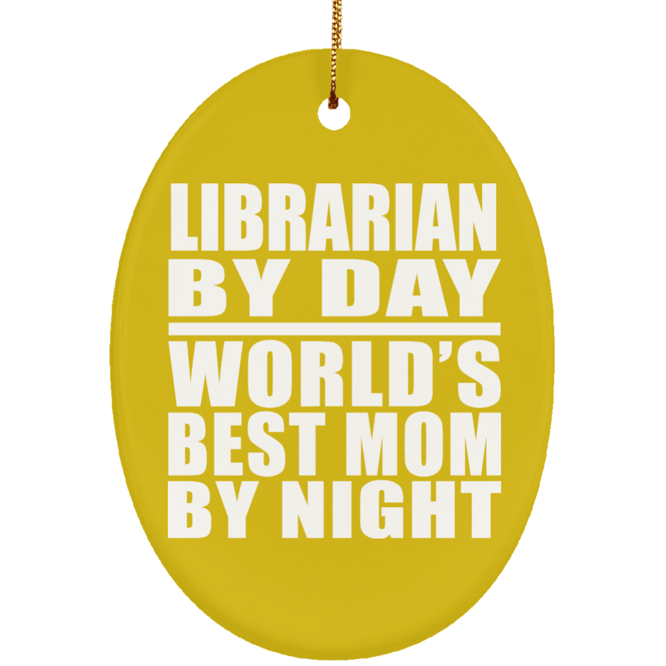 Librarian By Day World's Best Mom By Night - Oval Ornament