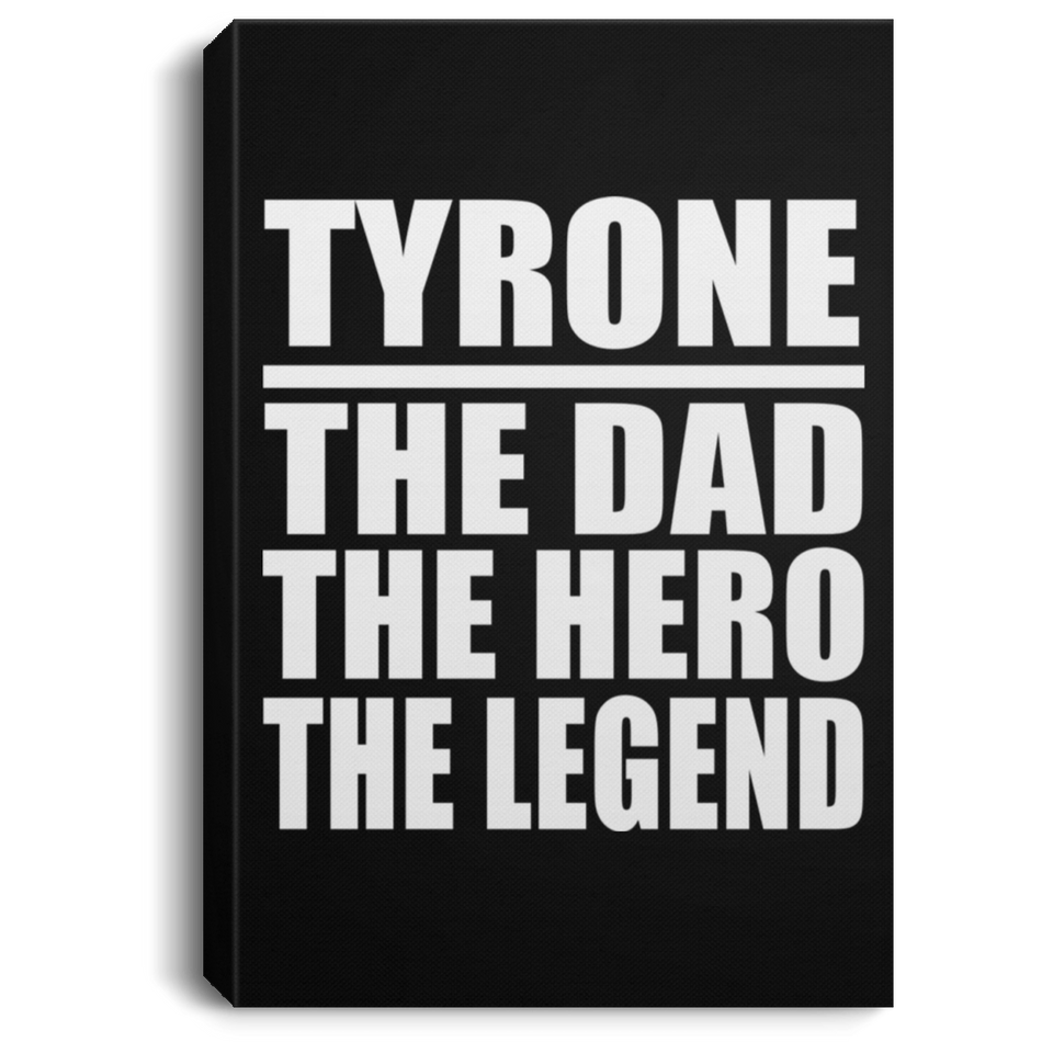 Tyrone The Dad The Hero The Legend - Canvas Portrait
