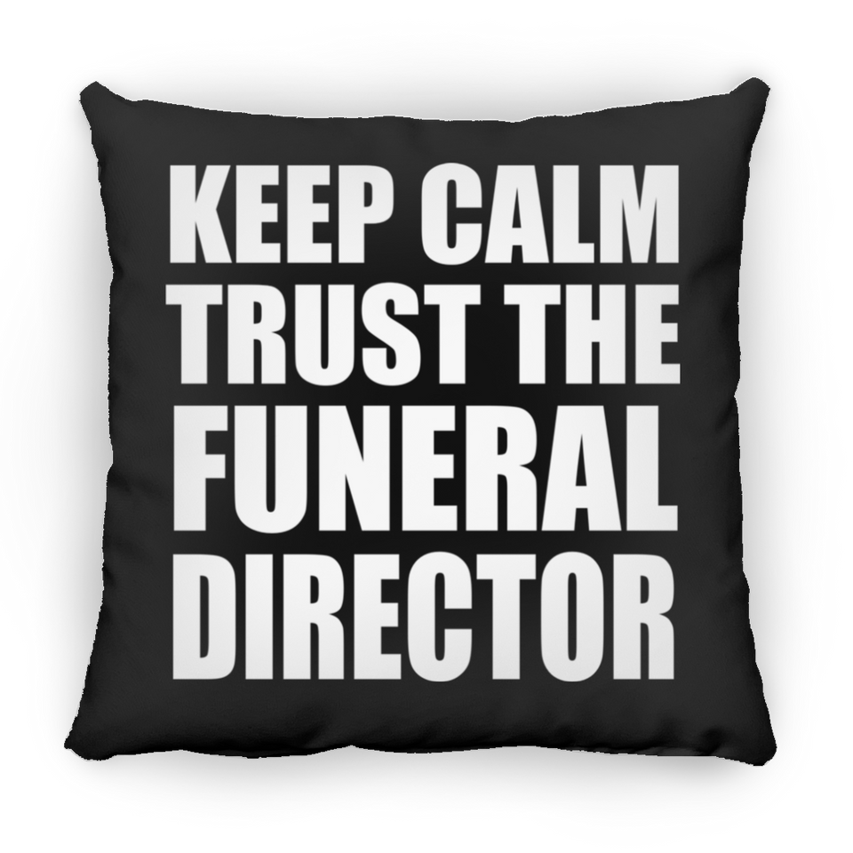 Keep Calm and Trust The Funeral Director - Throw Pillow Black