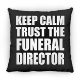 Keep Calm and Trust The Funeral Director - Throw Pillow Black