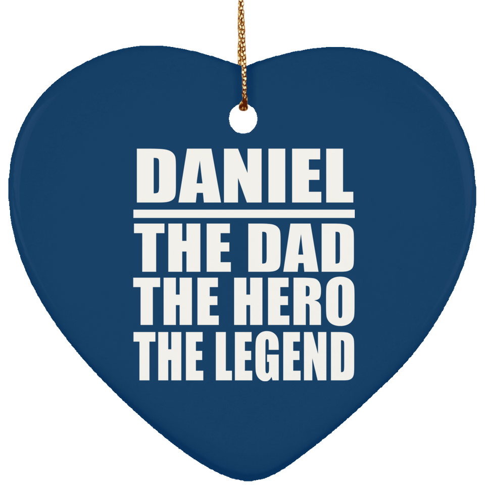 Daniel The Dad The Hero The Legend - Heart Ornament