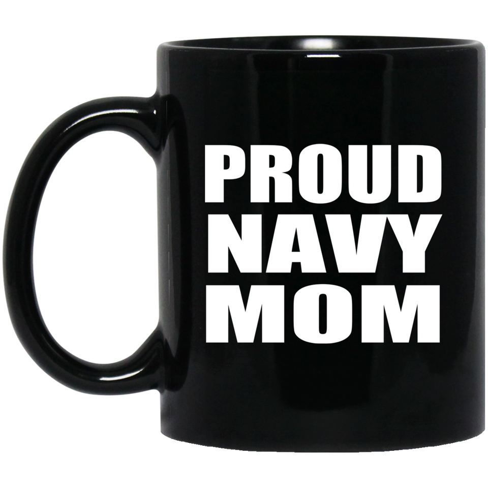 Proud Navy Mom - 11oz Coffee Mug Black