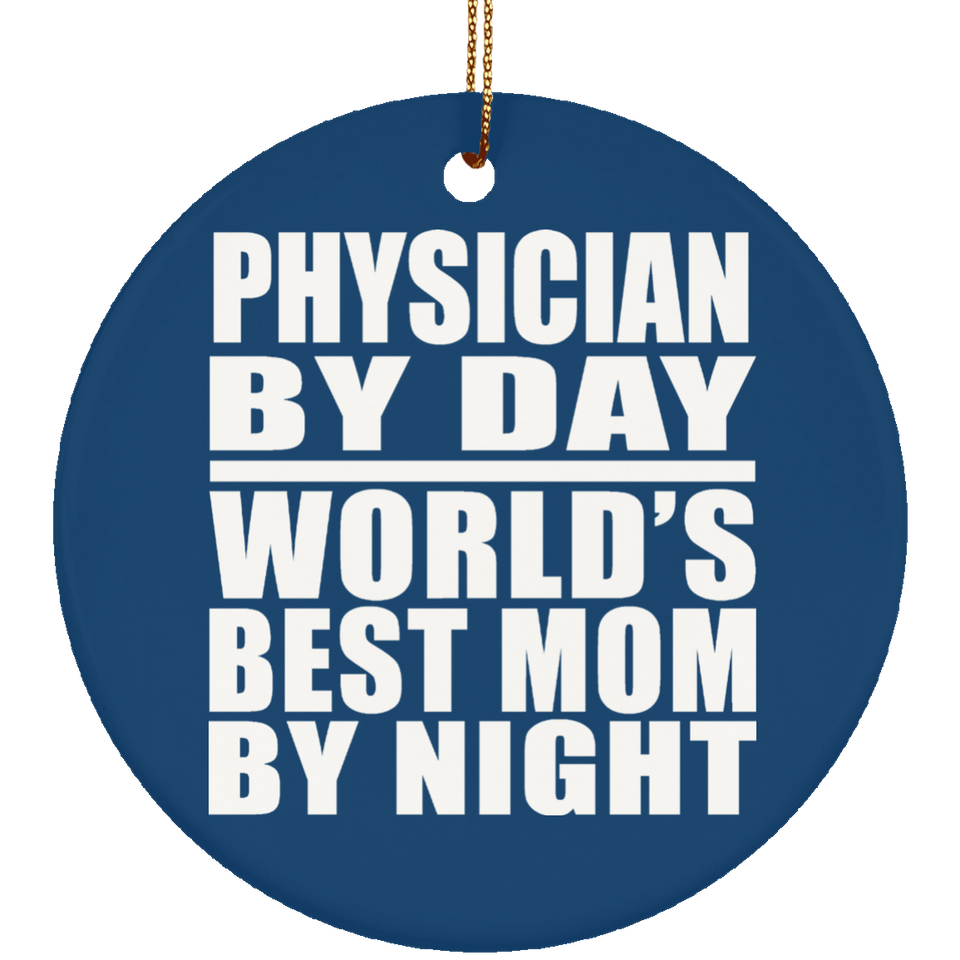 Physician By Day World's Best Mom By Night - Circle Ornament