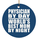 Physician By Day World's Best Mom By Night - Circle Ornament