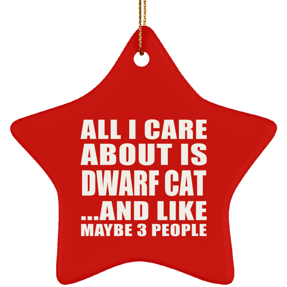 All I Care About Is Dwarf Cat - Star Ornament