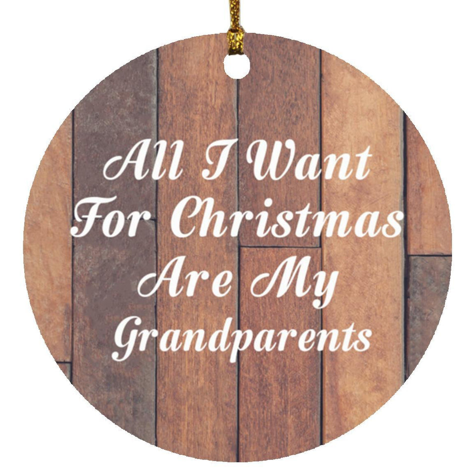 All I Want For Christmas Are My Grandparents - Circle Ornament E