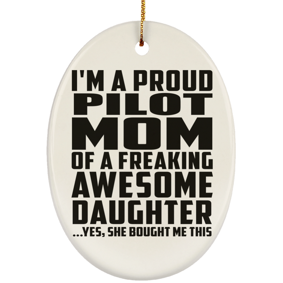 Proud Pilot Mom Of Awesome Daughter - Oval Ornament