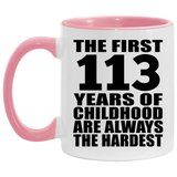 113th Birthday First 113 Years of Childhood Are The Hardest - 11oz Accent Mug Pink