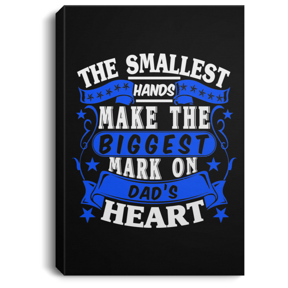The Smallest Hands Make The Biggest Mark On Dad's Heart - Canvas Portrait