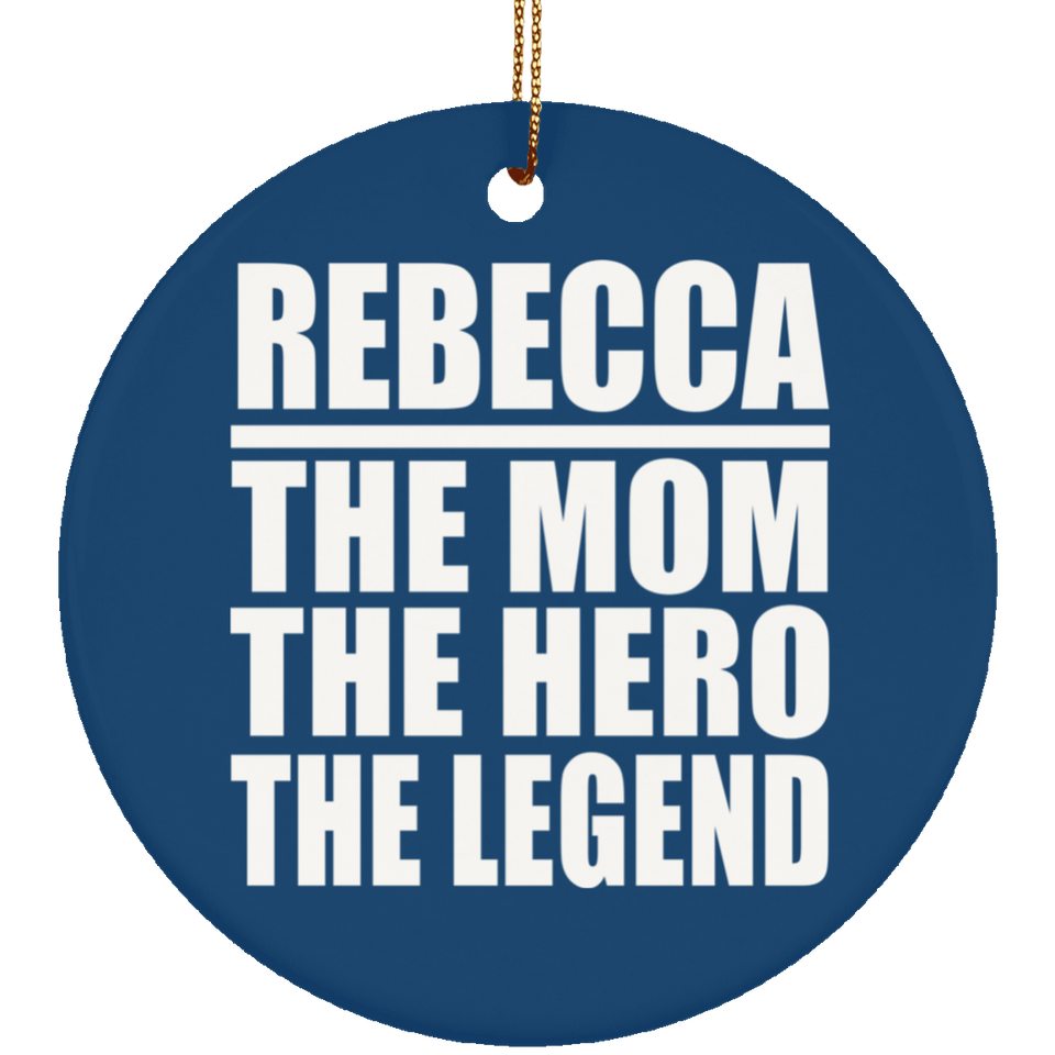 Rebecca The Mom The Hero The Legend - Circle Ornament