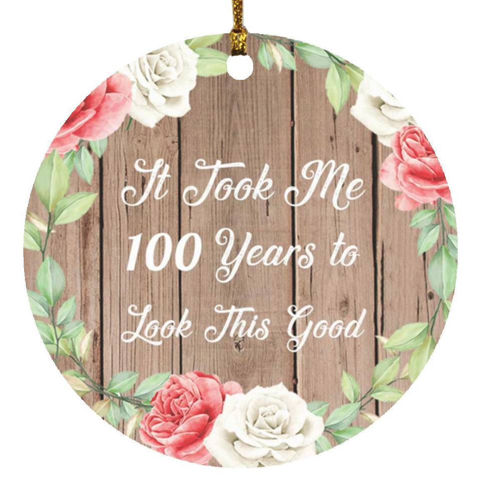 100th Birthday Took Me 100 Years To Look This Good - Circle Ornament B