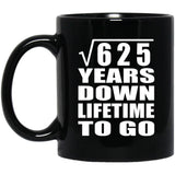 25th Anniversary Square Root of 625 Years Lifetime To Go - 11oz Coffee Mug Black