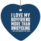 I Love My Boyfriend More Than Unicycling - Heart Ornament
