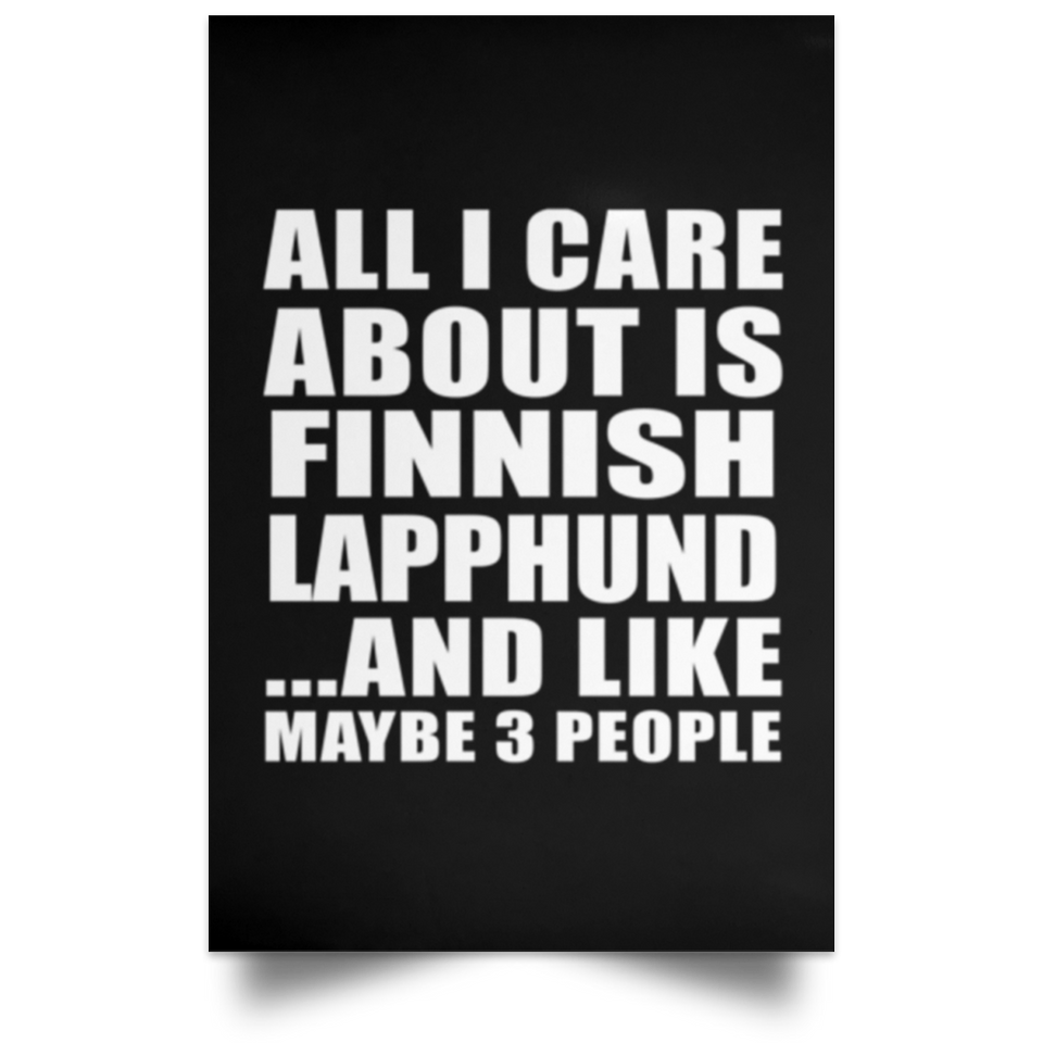 All I Care About Is Finnish Lapphund - Poster Portrait