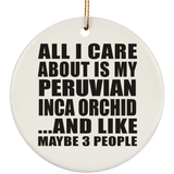 All I Care About Is My Peruvian Inca Orchid - Circle Ornament