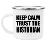 Keep Calm and Trust The Historian - 12oz Camping Mug