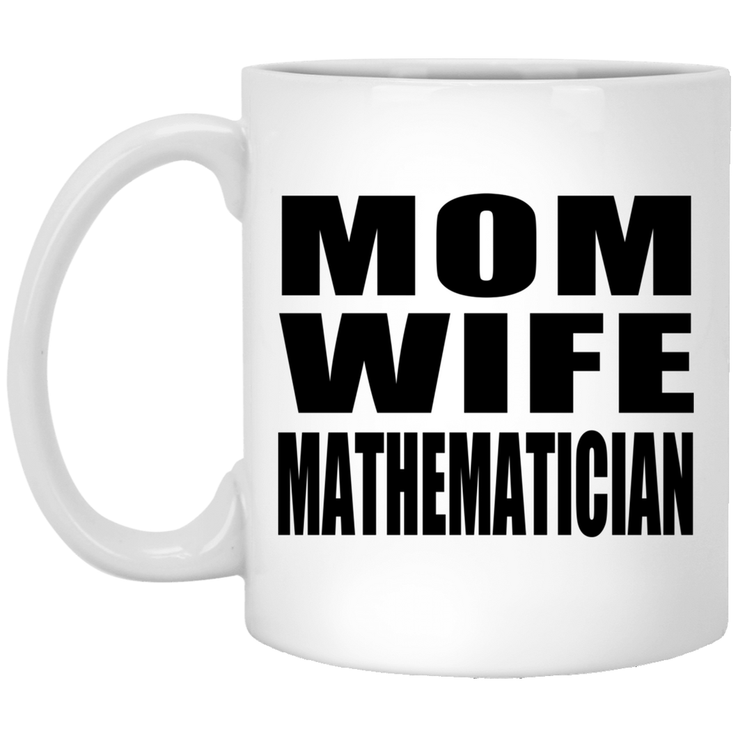 Mom Wife Mathematician - 11oz Coffee Mug