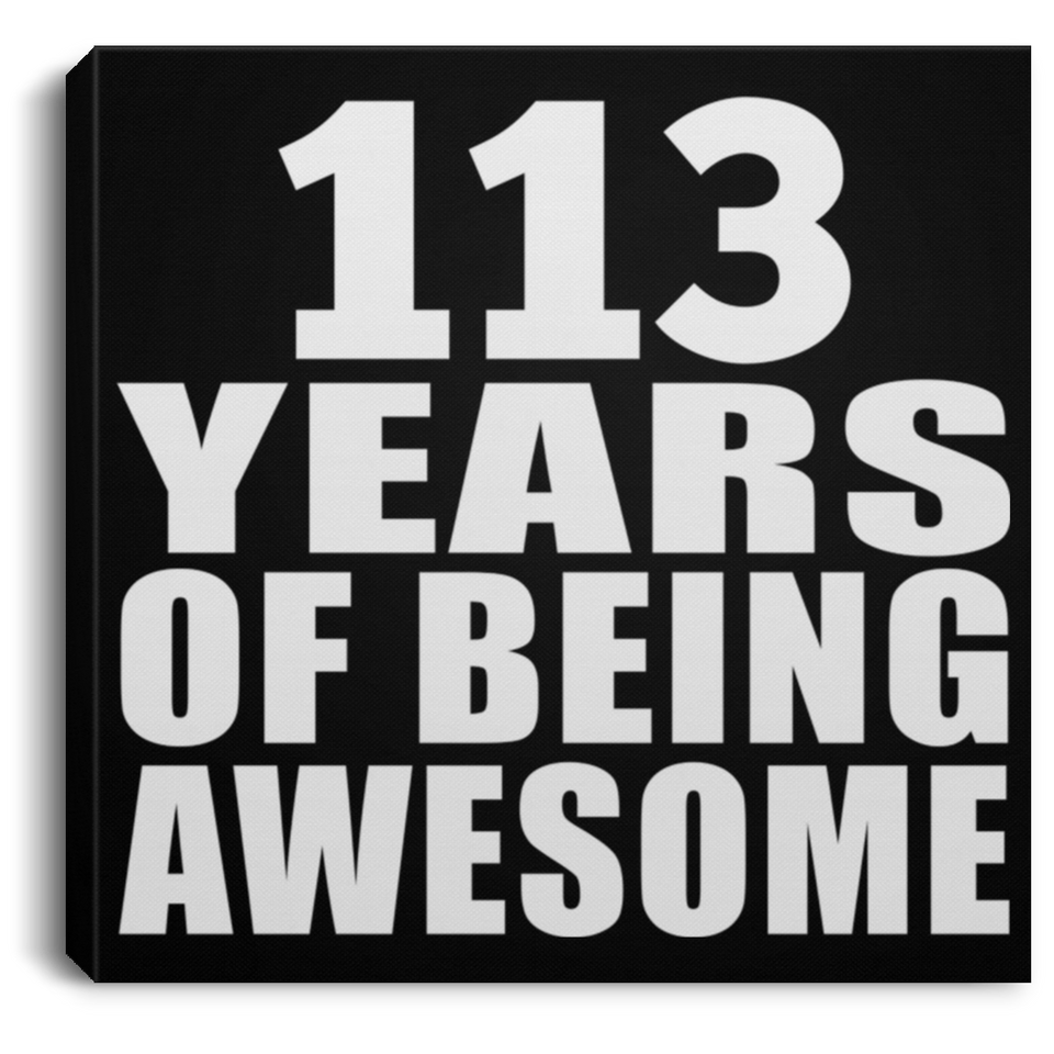 113th Birthday 113 Years Of Being Awesome - Canvas Square