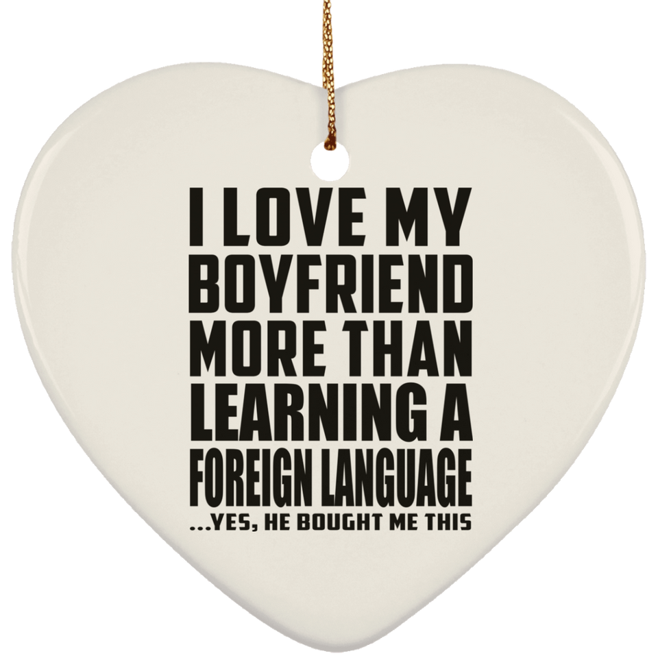 I Love My Boyfriend More Than Learning A Foreign Language - Heart Ornament