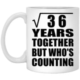 6th Anniversary Square Root of 36 Years Who's Counting - 11oz Coffee Mug