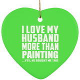 I Love My Husband More Than Painting - Heart Ornament