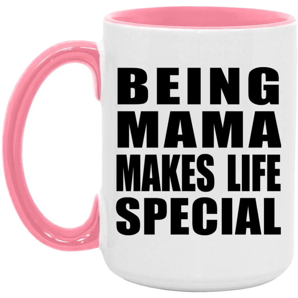 Being Mama Makes Life Special - 15oz Accent Mug Pink