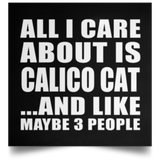 All I Care About Is Calico Cat - Poster Square