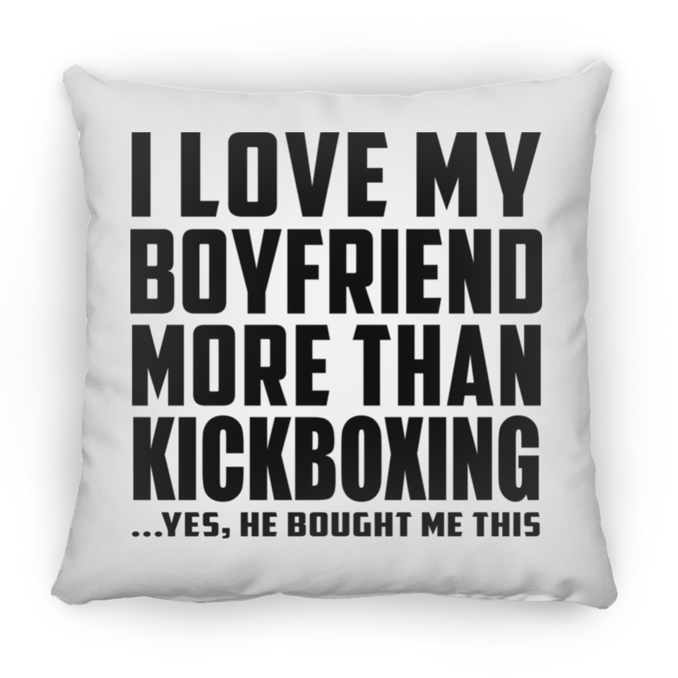 I Love My Boyfriend More Than Kickboxing - Throw Pillow