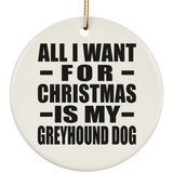 All I Want For Christmas Is My Greyhound Dog - Circle Ornament
