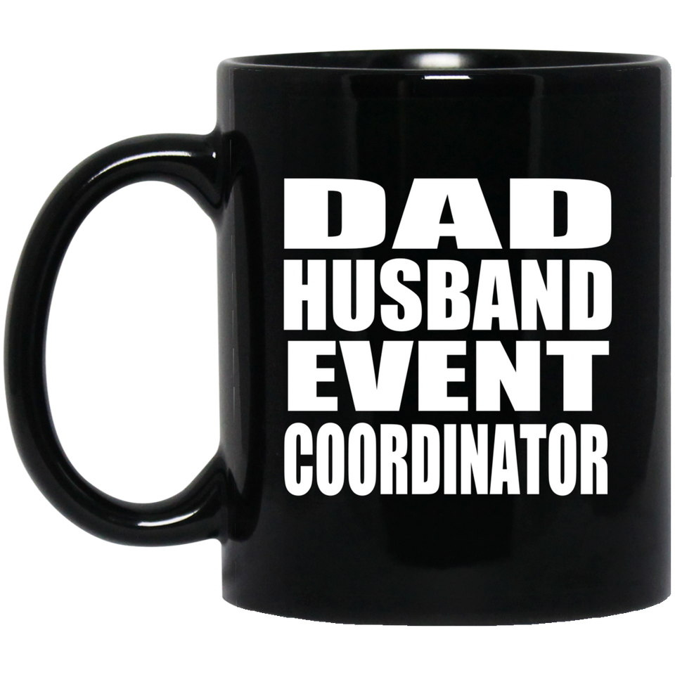 Dad Husband Event Coordinator - 11oz Coffee Mug Black