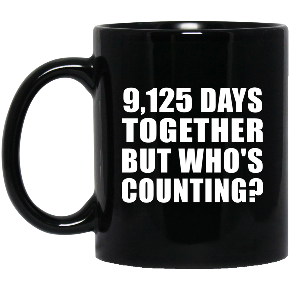 25th Anniversary 9,125 Days Together But Who's Counting - 11 Oz Coffee Mug Black