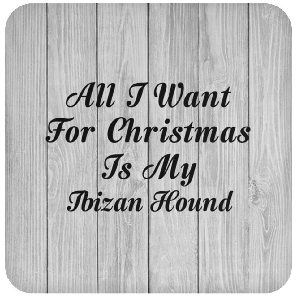All I Want For Christmas Is My Ibizan Hound - Drink Coaster F