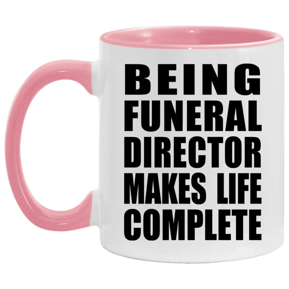 Being Funeral Director Makes Life Complete - 11oz Accent Mug Pink