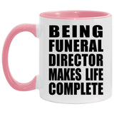 Being Funeral Director Makes Life Complete - 11oz Accent Mug Pink