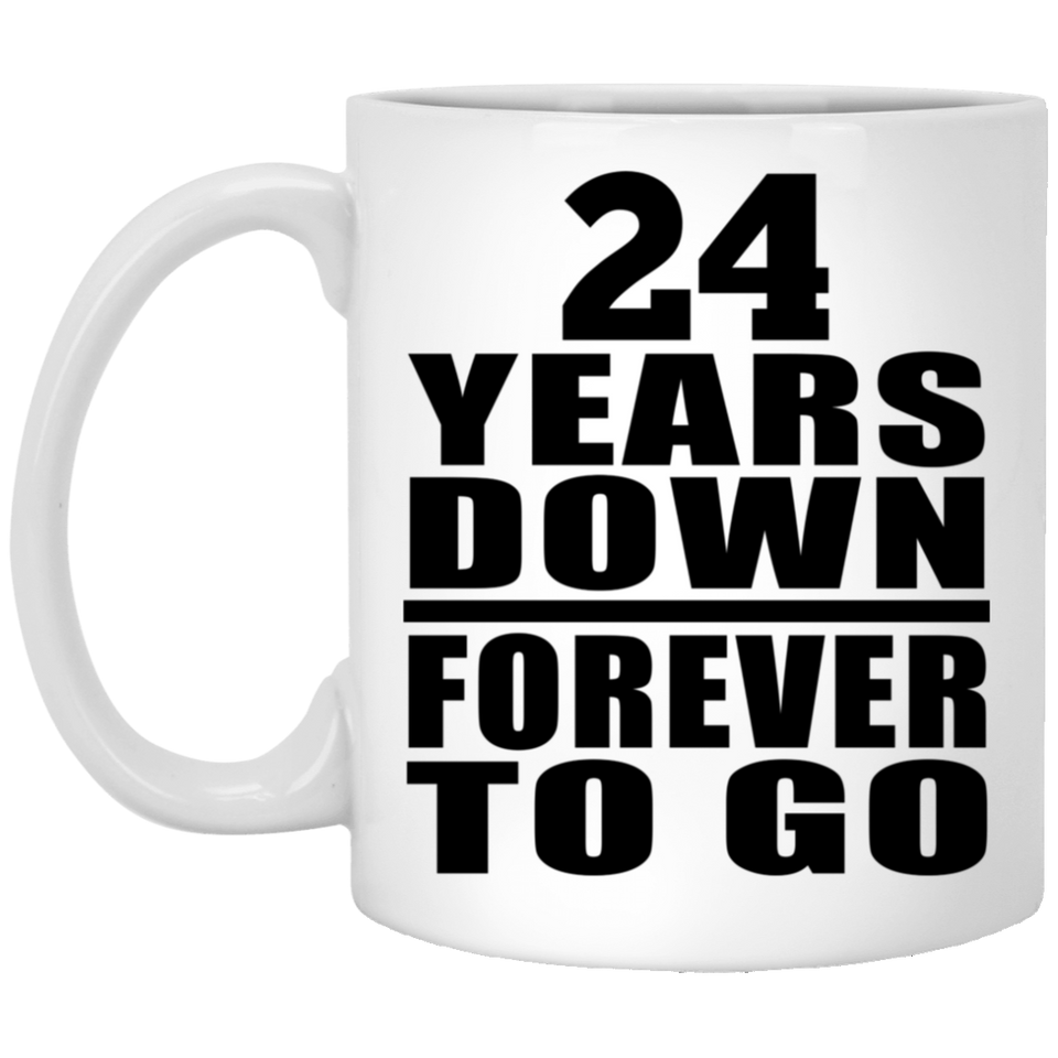24th Anniversary 24 Years Down Forever to Go - 11oz Coffee Mug