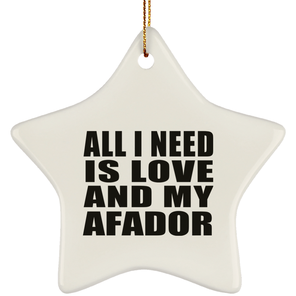 All I Need Is Love And My Afador - Star Ornament