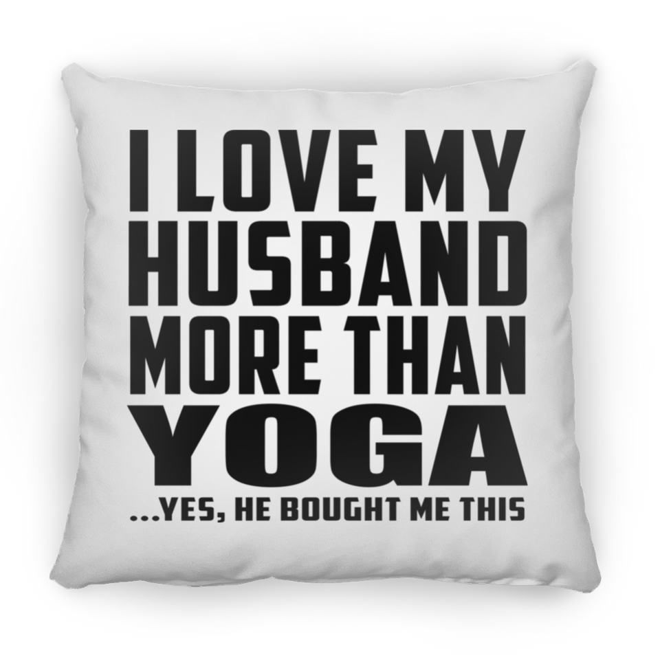 I Love My Husband More Than Yoga - Throw Pillow