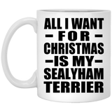 All I Want For Christmas Is My Sealyham Terrier - 11 Oz Coffee Mug