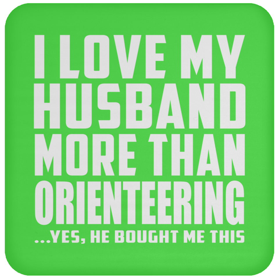 I Love My Husband More Than Orienteering - Drink Coaster