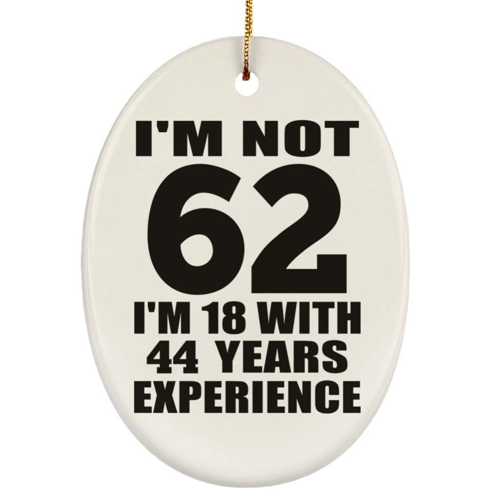 62nd Birthday I'm Not 62 I'm 18 With 44 Years Experience - Oval Ornament