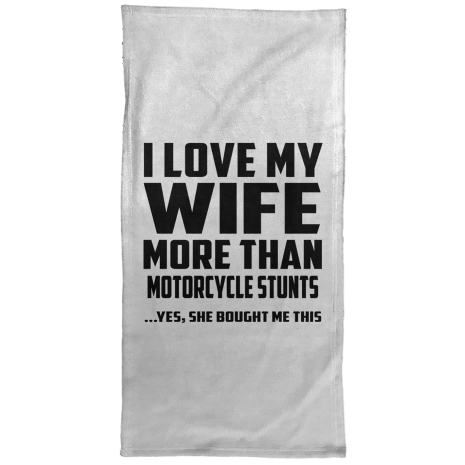 I Love My Wife More Than Motorcycle Stunts - Hand Towel