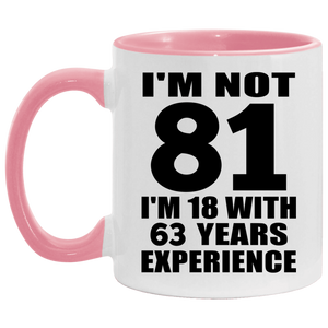 81st Birthday I'm Not 81 I'm 18 With 63 Years Experience - 11oz Accent Mug Pink