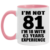 81st Birthday I'm Not 81 I'm 18 With 63 Years Experience - 11oz Accent Mug Pink