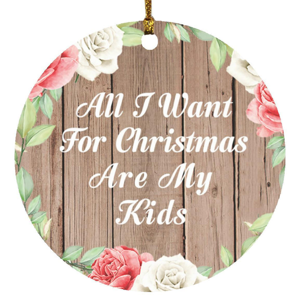 All I Want For Christmas Are My Kids - Circle Ornament B