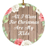 All I Want For Christmas Are My Kids - Circle Ornament B