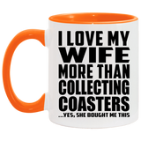 I Love My Wife More Than Collecting Coasters - 11oz Accent Mug Orange