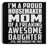 Proud Housemaker Mom Of Awesome Daughter - Canvas Square