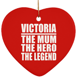 Victoria The Mum The Hero The Legend - Heart Ornament