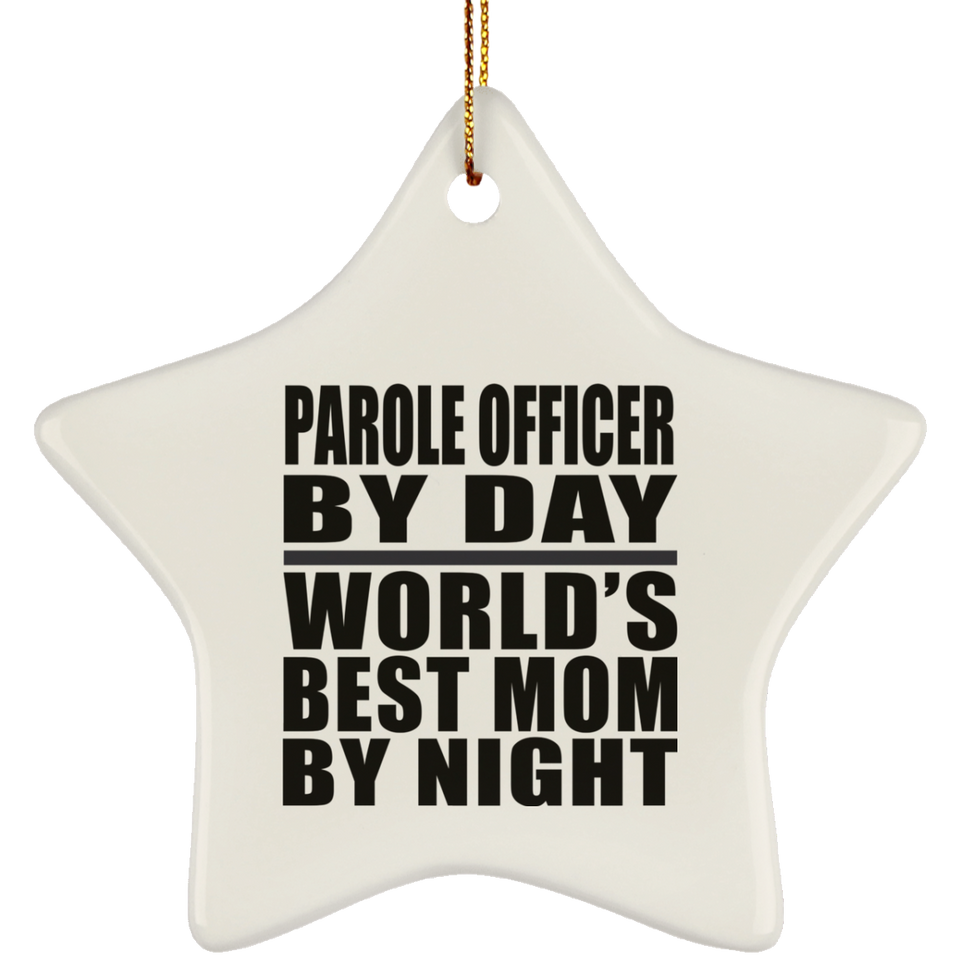 Parole Officer By Day World's Best Mom By Night - Star Ornament